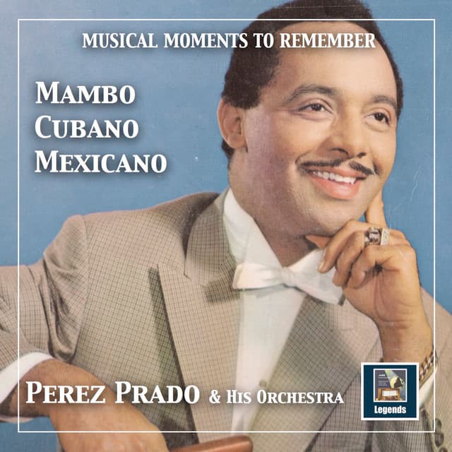 Musical Moments to Remember: Mambo Cubano-Mexicano — Pérez Prado - Perez Prado Orchestra