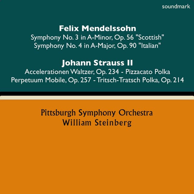 Felix Mendelssohn: Symphony No. 3 in A-Minor, Op. 56 "Scottish" & Symphony No. 4 in A-Major, Op. 90 "Italian" - Johann Strauss II: Accelerationen Waltzer, Op. 234, Pizzacato Polka, Perpetuum Mobile, Op. 257 & Tritsch-Tratsch Polka, Op. 214 - William Steinberg
