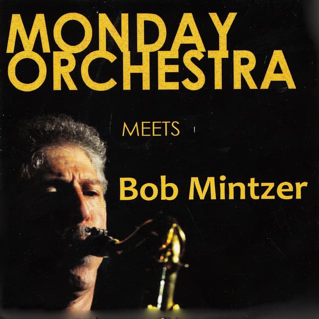 Monday Orchestra Meets Bob Mintzer - Monday Orchestra