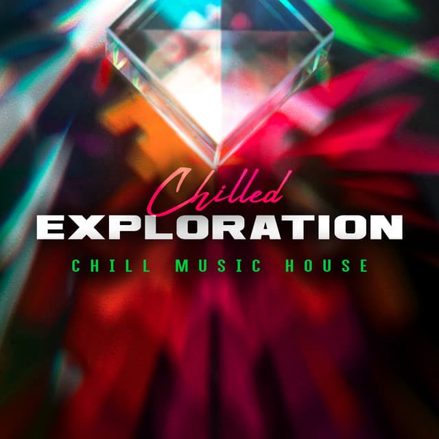 Chilled Exploration - Chill Music House