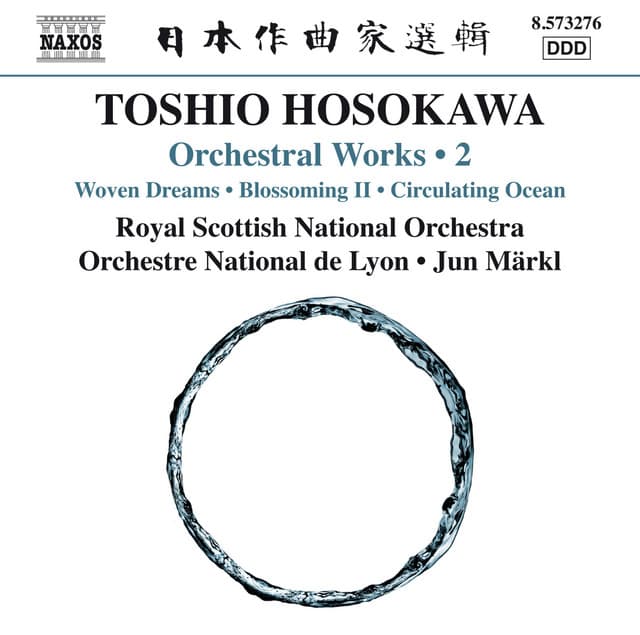 Toshio Hosokawa: Woven Dreams, Blossoming II & Circulating Ocean - Toshio Hosokawa
