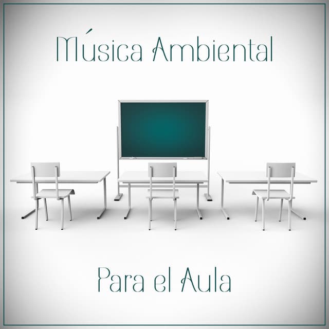 Música Ambiental Para el Aula: de Mejorar Concentración - Academia de Música para Estudiar Fácilmente