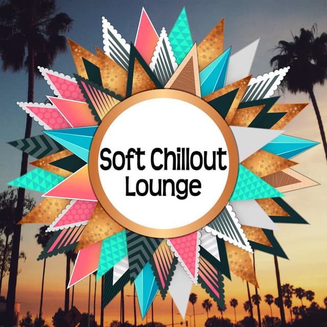 Soft Chillout Lounge – Relaxing Summer Music, Sunrise, Beach Relaxation - The Best Of Chill Out Lounge