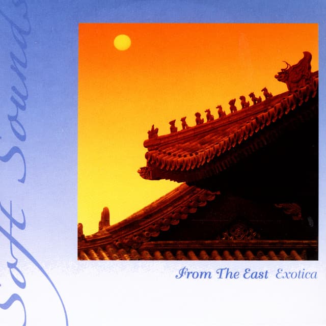 From The East Exotica - Soft Sounds