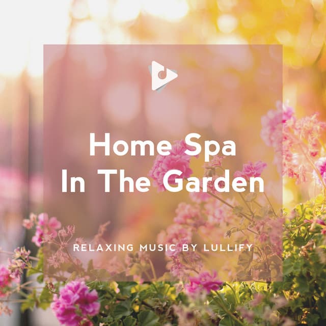 Home Spa In The Garden - Relaxing Music by Lullify