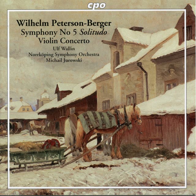 Peterson-Berger: Symphony No. 5 in B Minor "Solitudo" & Violin Concerto in F-Sharp Minor - Wilhelm Peterson-Berger