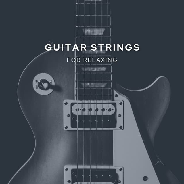 Guitar Strings for Relaxing - Guitar Instrumentals