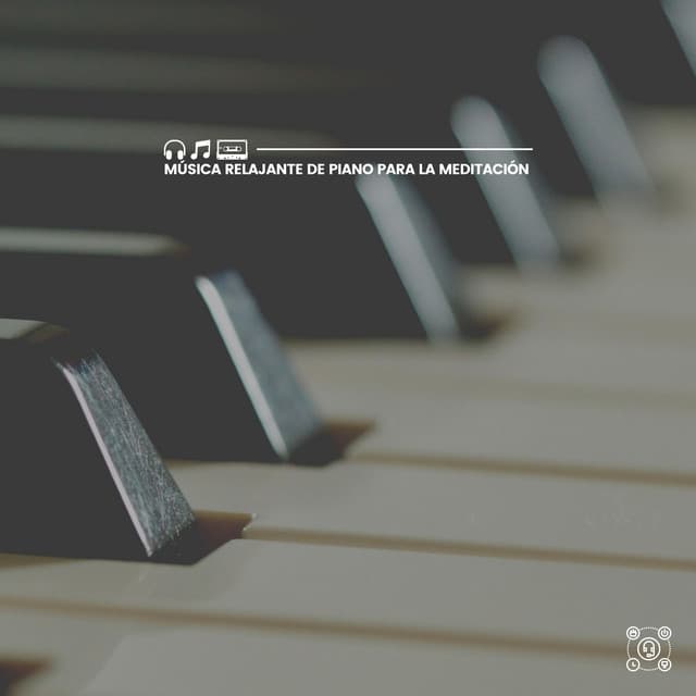 Música Relajante de Piano para la Meditación - Piano Suave Relajante