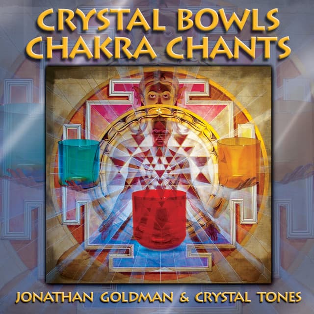 Crystal Bowls Chakra Chants - Jonathan Goldman