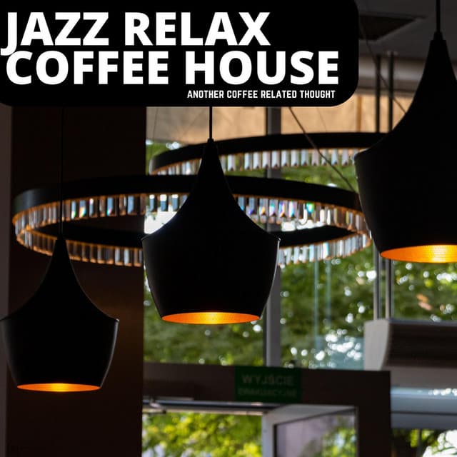 Another Coffee Related Thought - Jazz Relax Coffee House