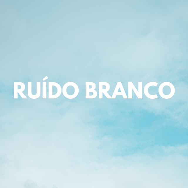 Ruído Branco - Ruido Para Bebé