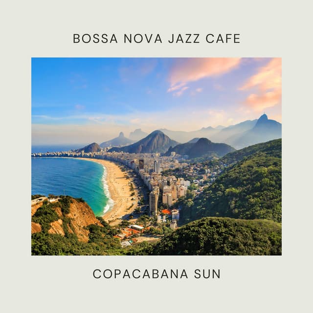 Copacabana Sun: Bossa Nova - Bossa Nova Jazz Cafe