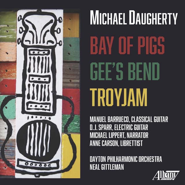 Michael Daugherty: Bay of Pigs, Gee's Bend & TROYJAM - Michael Daugherty