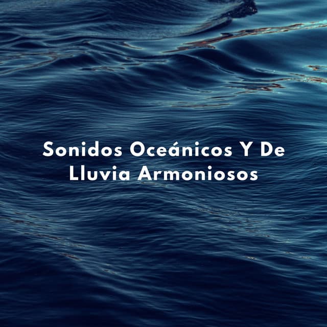 Sonidos Oceánicos Y De Lluvia Armoniosos - Sonidos de olas y océanos