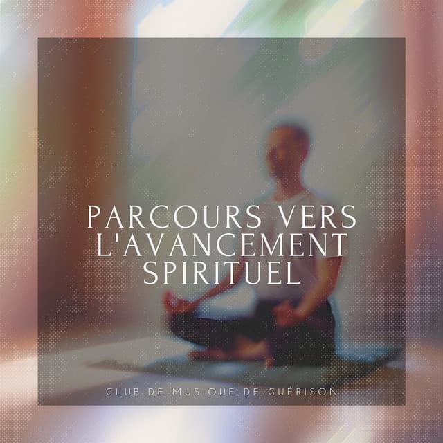 Parcours vers l'avancement spirituel - Club de musique de guérison