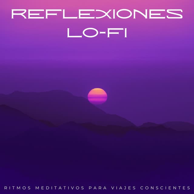 Reflexiones Lofi: Ritmos Meditativos Para Viajes Conscientes - Lofi Meditation