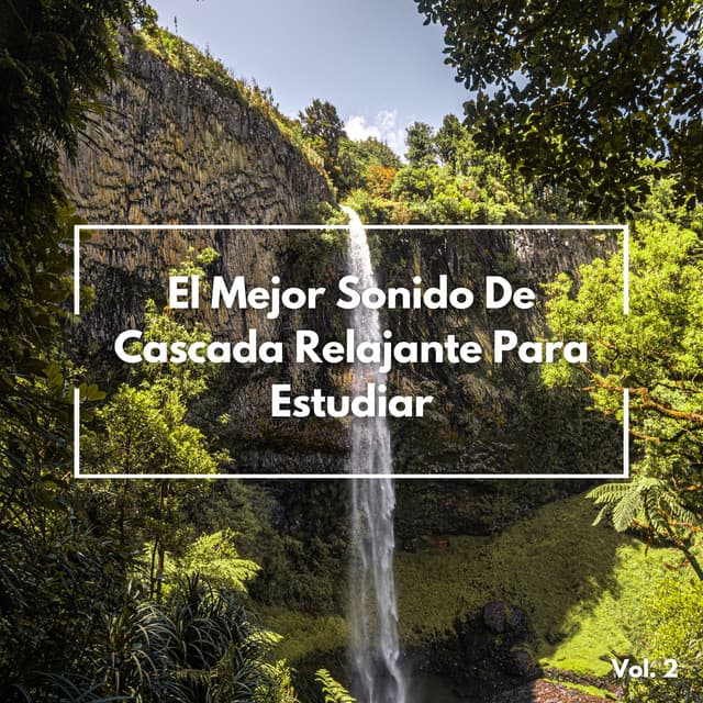El Mejor Sonido De Cascada Relajante Para Estudiar Vol. 2 - Ciencia del Agua