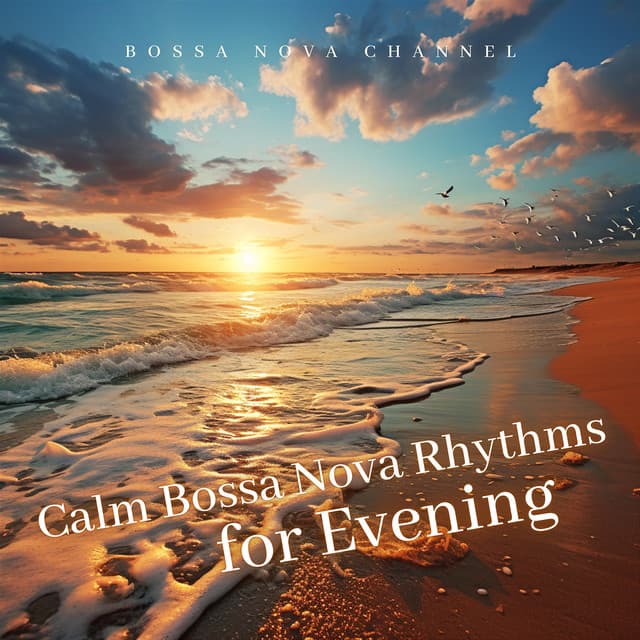 Calm Bossa Nova Rhythms for Evening - Bossa Nova Channel