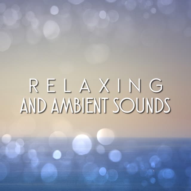Relaxing and Ambient Sounds - Relaxation - Ambient