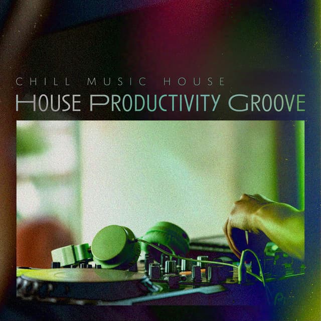 House Productivity Groove - Chill Music House