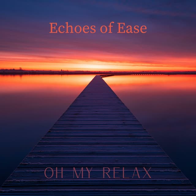 Echoes of Ease - Oh My Relax