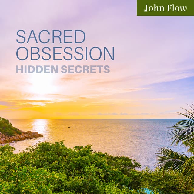 Sacred Obsession: Hidden Secrets - John Flow