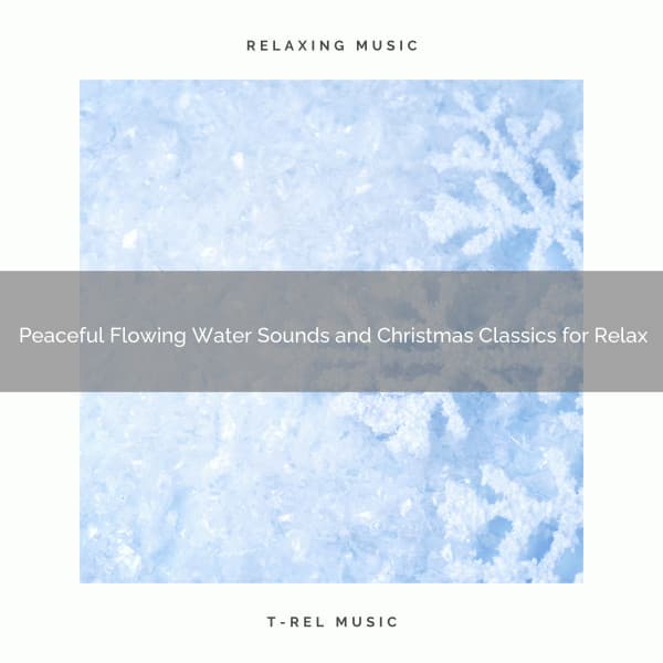 Peaceful Flowing Water Sounds and Christmas Classics for Relax - Sound Sleeping