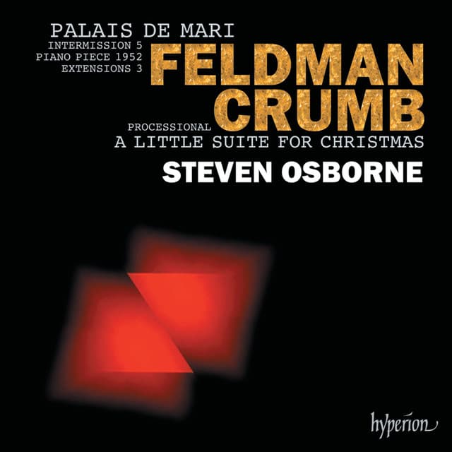 Feldman: Palais de Mari – Crumb: A Little Suite for Christmas - Steven Osborne