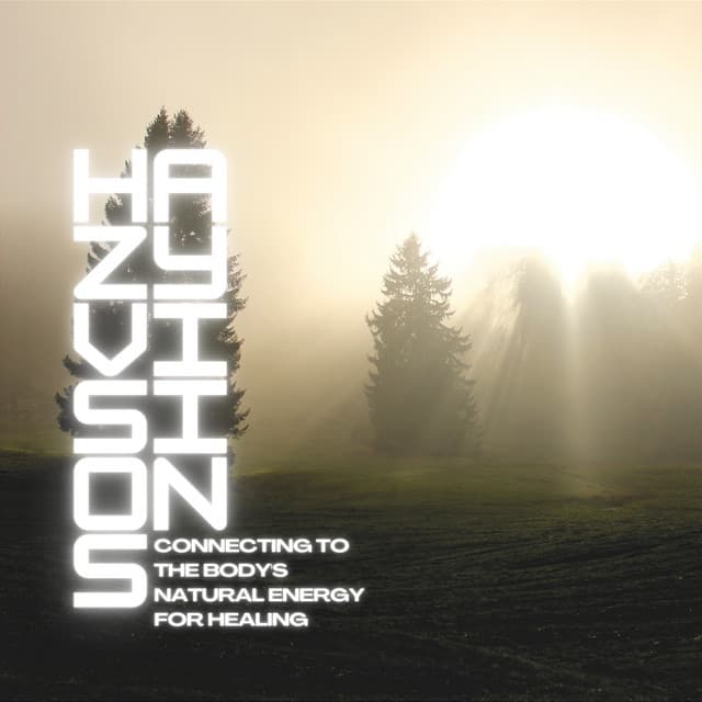 Connecting to the Body's Natural Energy for Healing - Hazy Visions