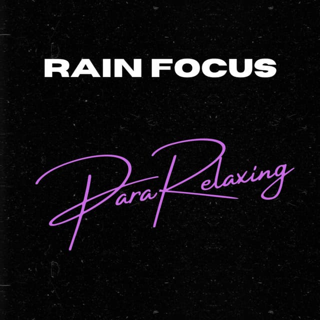 Rain Focus - ParaRelaxing