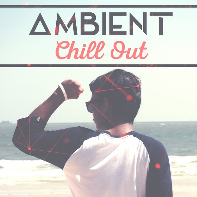 Ambient Chill Out – Pure Sounds, Instrumental Chill Out, Background Chill Out Music - Future Sound Of Ibiza