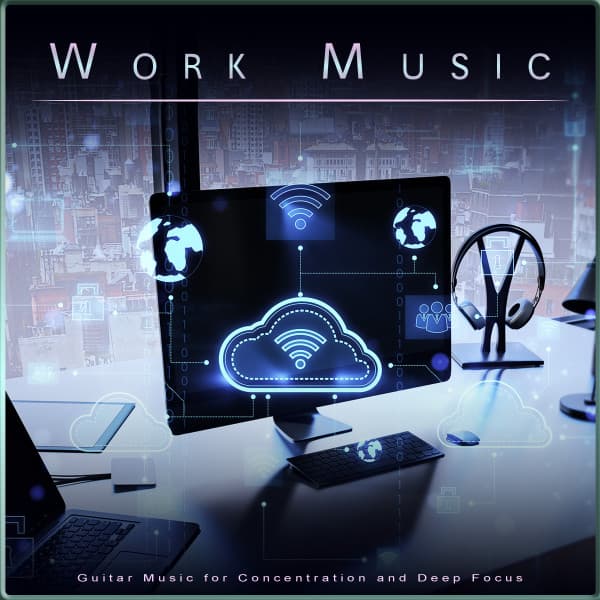 Work Music: Guitar Music for Concentration and Deep Focus - Work Group Music