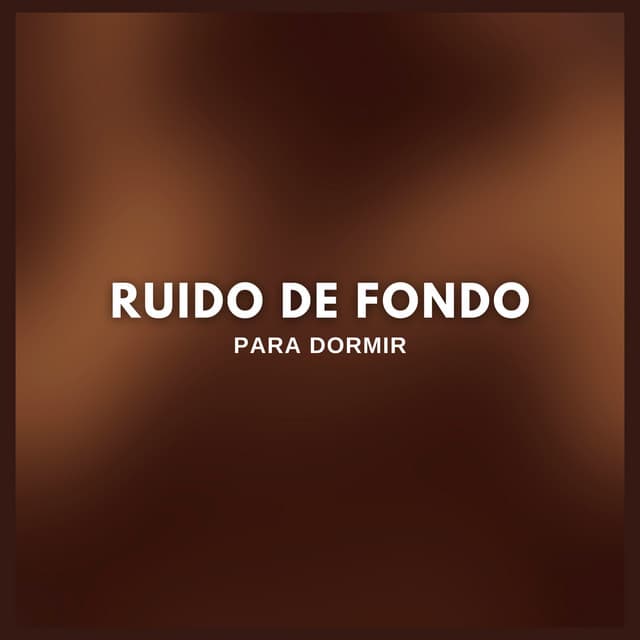 Ruido de Fondo Para Dormir - Ruido Marrón Para Dormir