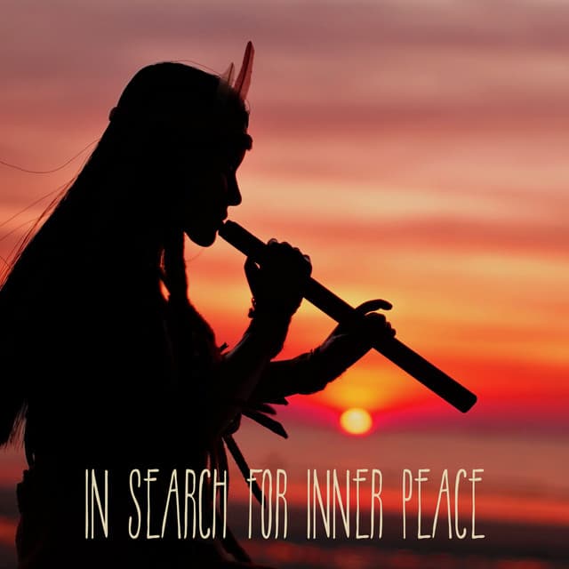 In Search for Inner Peace: Native Indian Flute Meditation - Native Classical Sounds