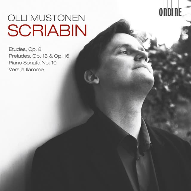 Scriabin: 12 Etudes, Op. 8 - 6 Preludes, Op. 13 - Piano Sonata No. 10 - Vers la flamme - Alexander Scriabin