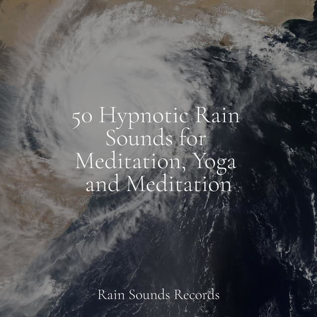 50 Hypnotic Rain Sounds for Meditation, Yoga and Meditation - Relaxing Music