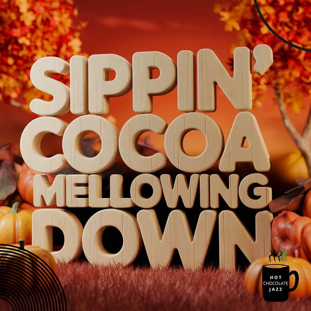 Sippin’ Cocoa, Mellowing Down: Tunes for Cozy Fall Evenings - Hot Chocolate Jazz
