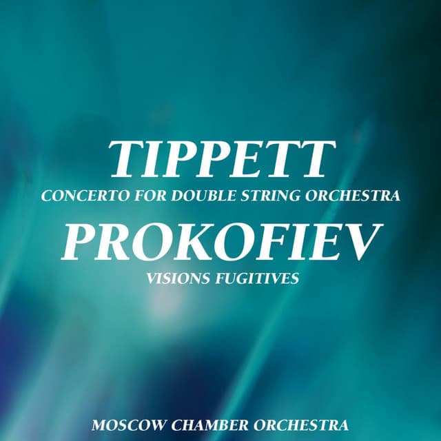 Tippett: Concerto for Double String Orchestra - Prokofiev: Visions Fugitives - Michael Tippett