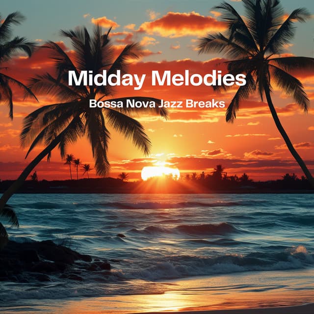Midday Melodies: Bossa Nova Jazz Breaks - Jazz Bossa Nova