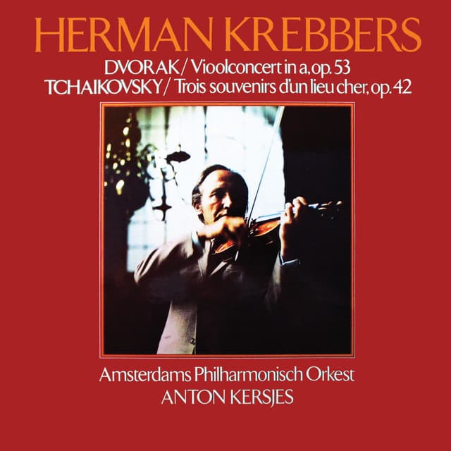 Bruch: Violin Concerto No. 1; Dvorak: Violin Concerto; Tchaikovsky: Souvenir d'un lieu cher - Herman Krebbers