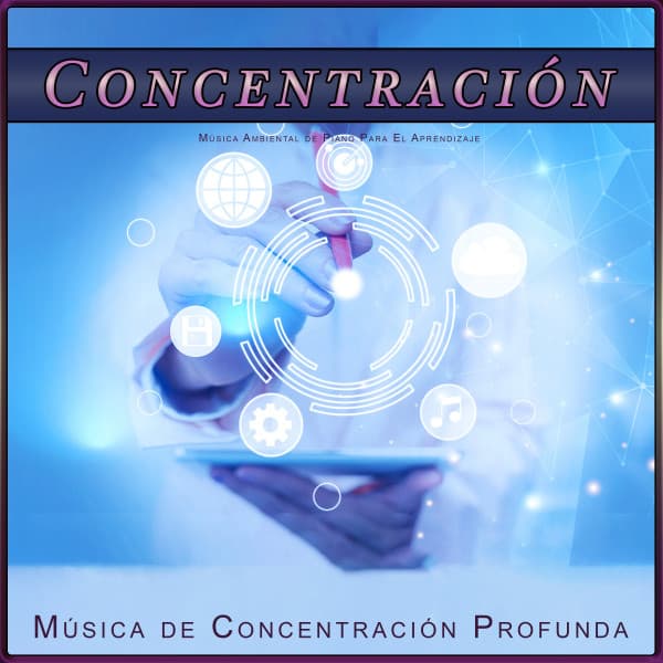 Concentración: Música Ambiental de Piano Para El Aprendizaje - Música de concentración profunda