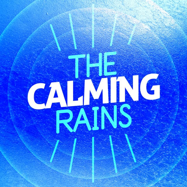 The Calming Rains - The Relaxing Sounds of Water