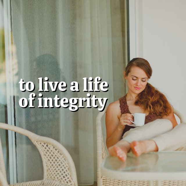 To Live a Life of Integrity - Relaxing Music For You