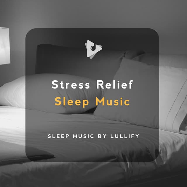 Stress Relief Sleep Music - Sleep Music by Lullify
