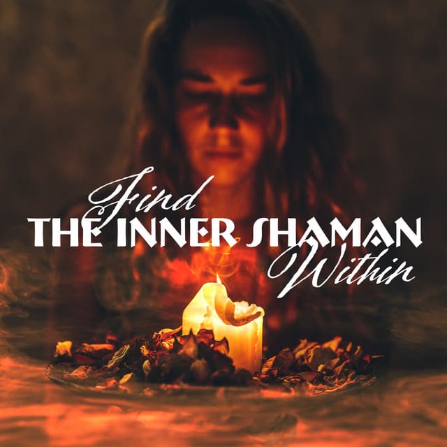 Find The Inner Shaman Within - Shamanic Meditation Tribe