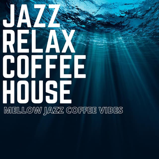Mellow Jazz Coffee Vibes - Jazz Relax Coffee House