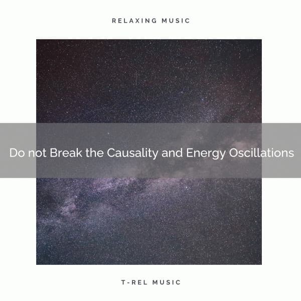 Do not Break the Causality and Energy Oscillations - Matter and Energy