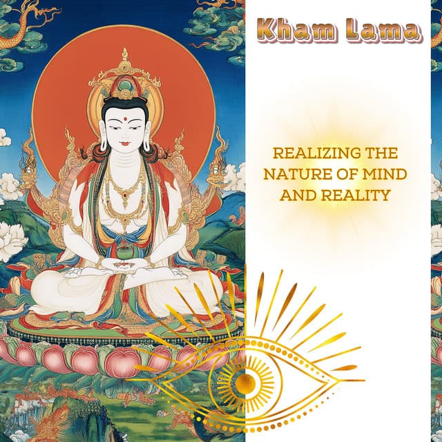 Realizing the Nature of Mind and Reality - Kham Lama