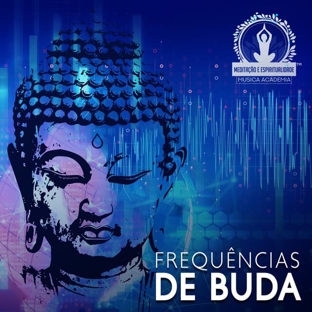 Frequências de Buda: Hz - Meditação e Espiritualidade Musica Academia