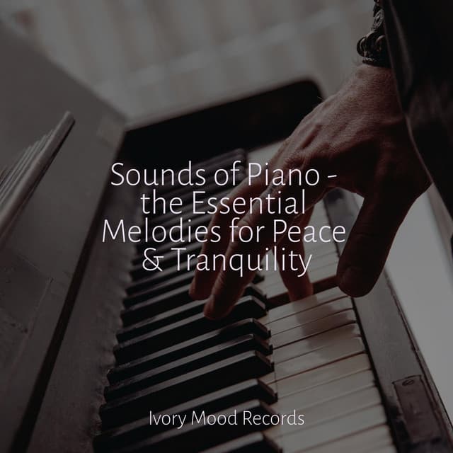 Sounds of Piano - the Essential Melodies for Peace & Tranquility - Meditation Spa
